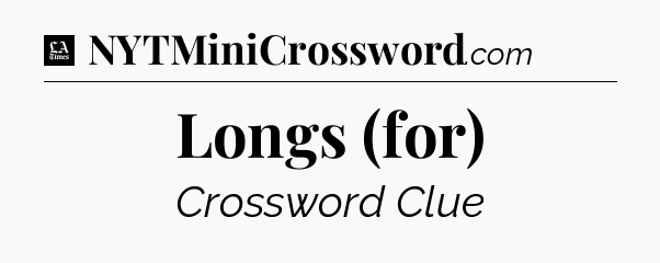 Longs (for) - LA Times Crossword