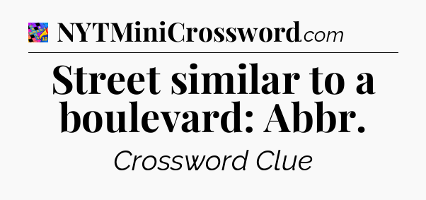 Street similar to a boulevard: Abbr Crossword Clue