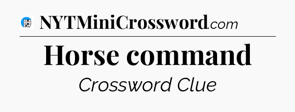 Horse command Crossword Clue