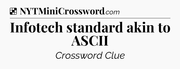 Solution: Infotech standard akin to ASCII - NYT Crossword