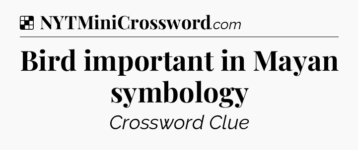 Solution: Bird important in Mayan symbology - NYT Crossword