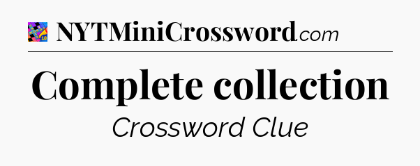 Complete collection Crossword Clue