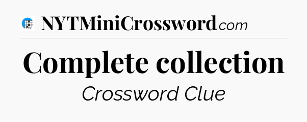 Complete collection Crossword Clue
