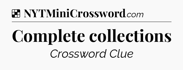 Solution: Complete collections - NYT Crossword