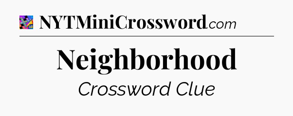 Neighborhood Crossword Clue