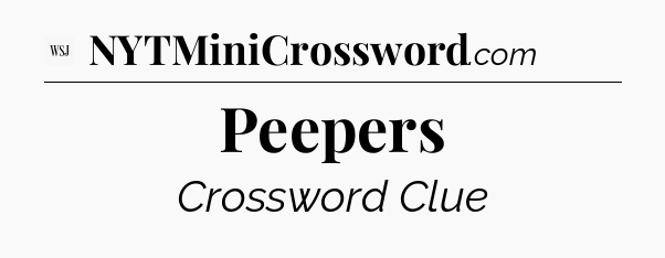 Peepers - WSJ Crossword