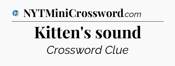 Kitten's sound Crossword Clue