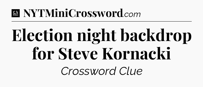 Election night backdrop for Steve Kornacki - LA Times Crossword
