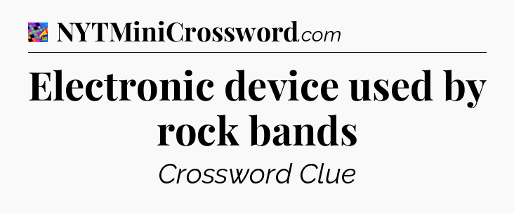 Electronic device used by rock bands Crossword Clue