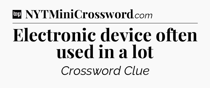 Electronic device often used in a lot Crossword Clue