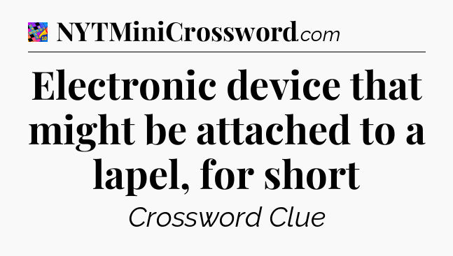 Electronic device that might be attached to a lapel, for short Crossword Clue