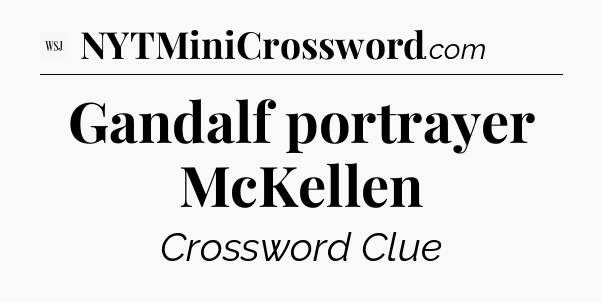 Gandalf portrayer McKellen - WSJ Crossword