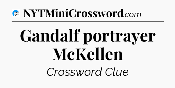 Gandalf portrayer McKellen Crossword Clue