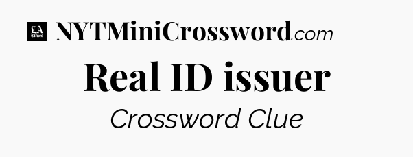 Real ID issuer - LA Times Crossword