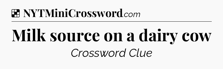 Solution: Milk source on a dairy cow - NYT Crossword