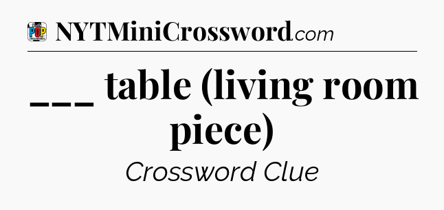 ___ table (living room piece) Crossword Clue