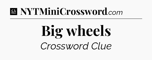 Big wheels - LA Times Crossword