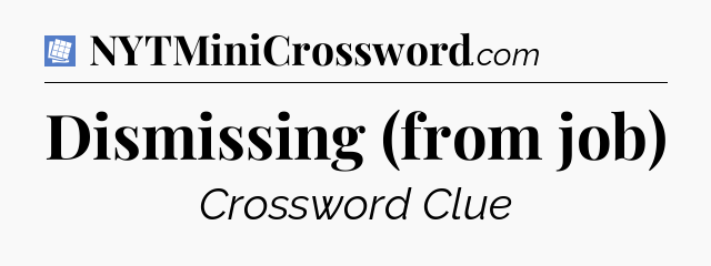 Dismissing (from job) Puzzle Page Crossword Clue