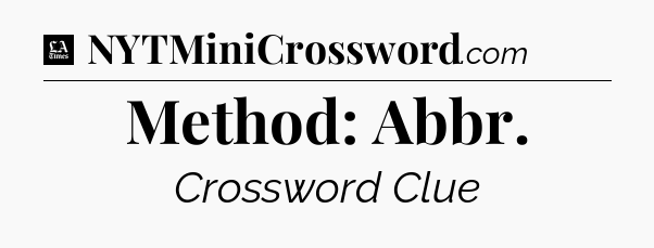 Method: Abbr - LA Times Crossword