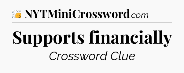 Supports financially - 7 Little Words