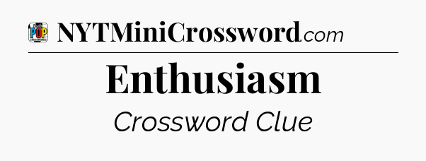 Enthusiasm Crossword Clue