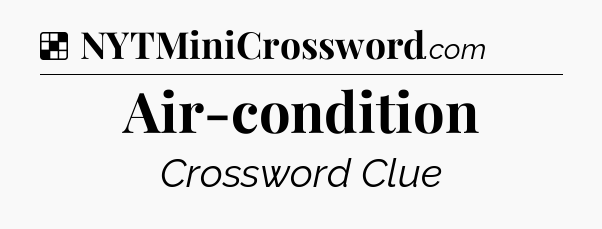Solution: Air-condition - NYT Crossword