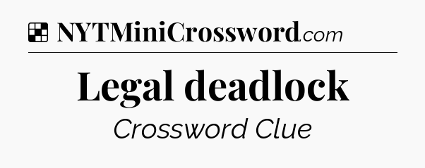 Solution: Legal deadlock - NYT Crossword