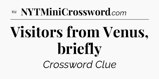 Visitors from Venus, briefly - WSJ Crossword