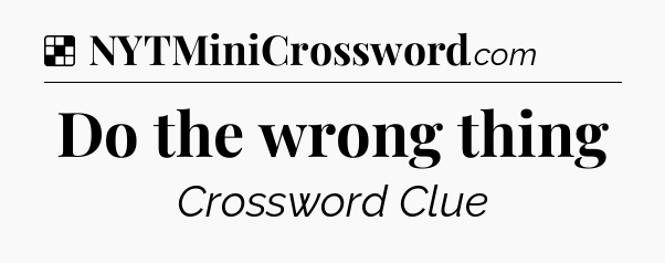 Solution: Do the wrong thing - NYT Crossword