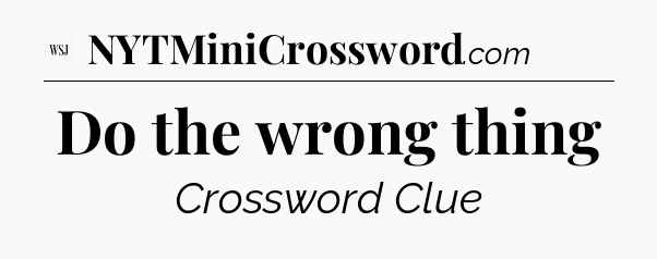 Do the wrong thing - WSJ Crossword