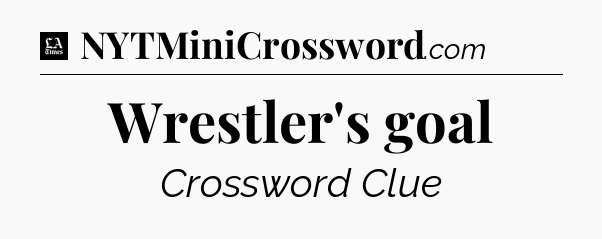 Wrestler's goal - LA Times Crossword