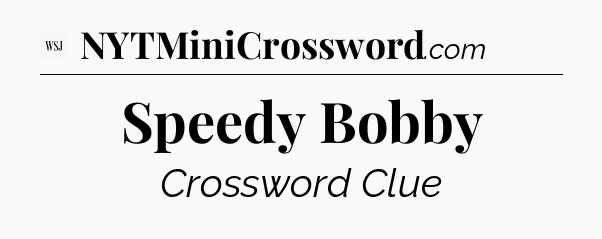 Speedy Bobby - WSJ Crossword
