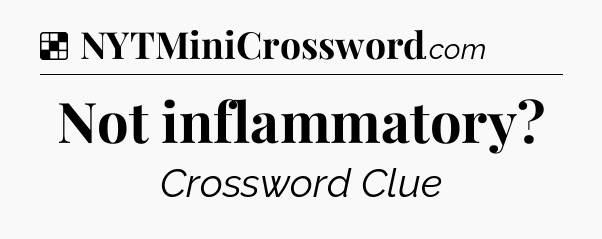 Solution: Not inflammatory - NYT Crossword
