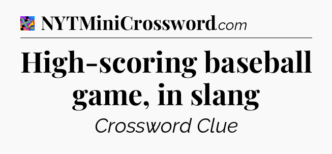 High-scoring baseball game, in slang Crossword Clue