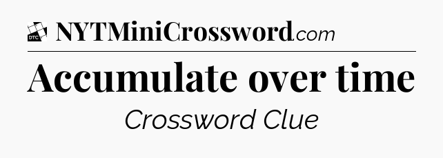 Accumulate over time - Daily Themed Classic Crossword