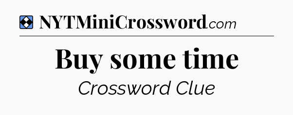 Solution: Buy some time - NYT Mini Crossword