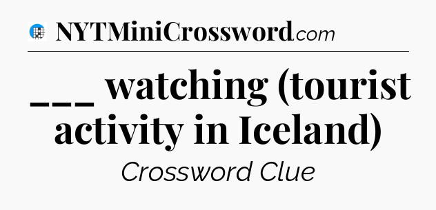 ___ watching (tourist activity in Iceland) Crossword Clue