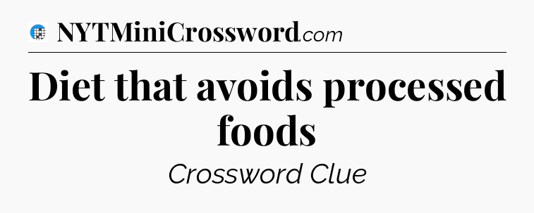 Diet that avoids processed foods Crossword Clue