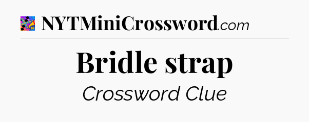 Bridle strap Crossword Clue