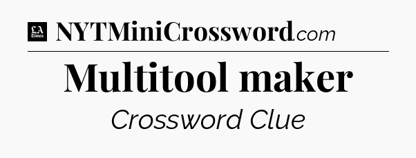 Multitool maker - LA Times Crossword
