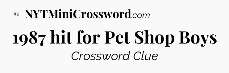 1987 hit for Pet Shop Boys - WSJ Crossword