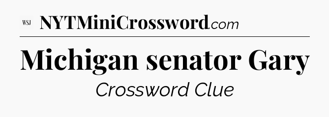 Michigan senator Gary - WSJ Crossword