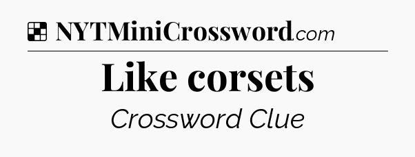 Solution: Like corsets - NYT Crossword