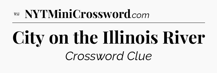 City on the Illinois River - WSJ Crossword