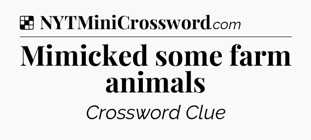 Solution: Mimicked some farm animals - NYT Crossword