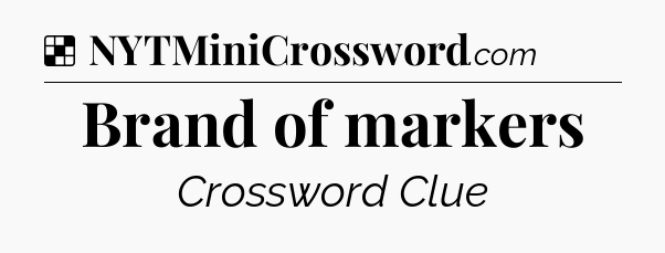 Solution: Brand of markers - NYT Crossword