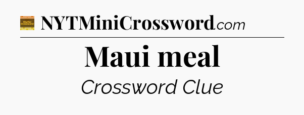 Maui meal crossword clue Eugene Sheffer