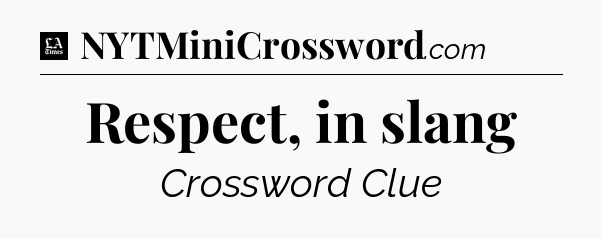 Respect, in slang - LA Times Crossword