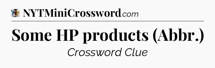Some HP products (Abbr.) Crossword Clue
