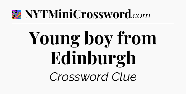 Young boy from Edinburgh Crossword Clue